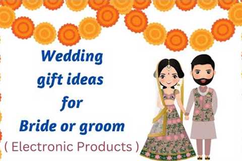 wedding Gifts ( Electronic products ) for bride or groom