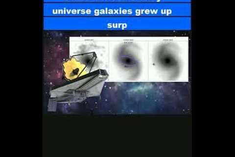 James Webb Space Telescope discovers some early universe galaxies grew up surprisingly fast|Shorts