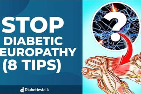 Stop Diabetic Neuropathy - 8 Tips