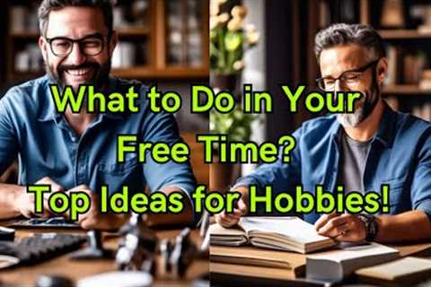 Best Hobbies for Men: Fun and Productive Free Time Ideas