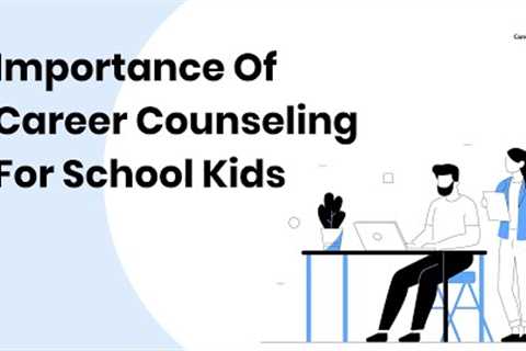 Importance of Career Counselling for School Kids | Career Counseling Importance
