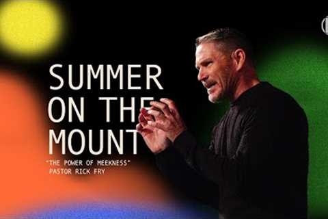 The Power of Meekness | Pastor Rick Fry | 07.21.2024