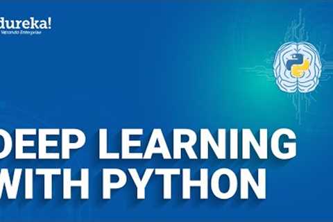 Deep Learning With Python | Deep Learning Tutorial For Beginners | Edureka  Rewind