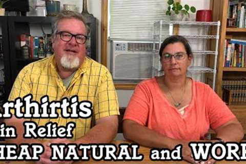 Arthritis Pain Relief that is Natural Cheap and WORKS Amazingly Well