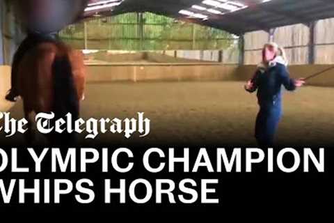 Olympic champion Charlotte Dujardin whips horse 24 times in shocking video