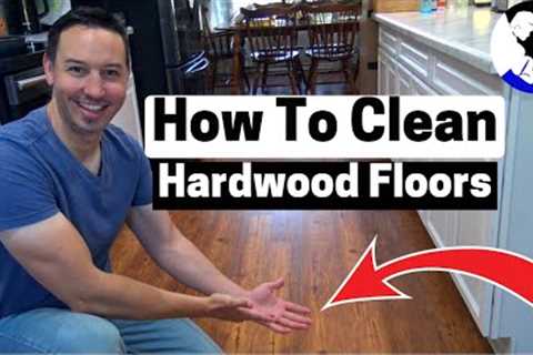 How to Clean Hardwood Floors Like a Pro!