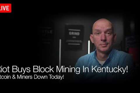 Riot Buys Block Mining In Kentucky! Bitcoin &amp; Miners Down Today! Q&amp;A