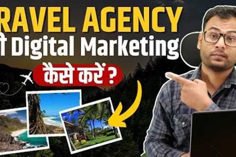 How to do Digital Marketing of Travel Agency &amp; Tours and Travels Business |  [My Strategies]