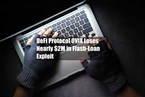 DeFi Protocol 0VIX Loses Nearly $2M in Flash-Loan Exploit