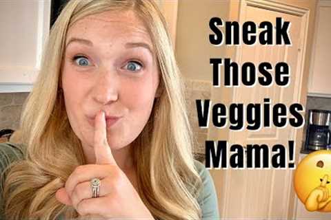 SNEAK THOSE VEGGIES MAMA - PICKY EATER MEAL IDEAS - HEALTHY TODDLER MEAL IDEAS