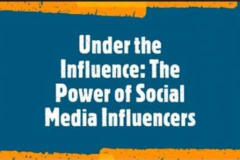 Under the influence: The power of social media influencers