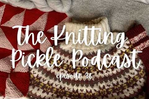 The Knitting Pickle Podcast - Ep 36 - The Mojo is Back Baby!