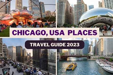 Chicago Travel Guide 2023 - Best Places to Visit In Chicago USA- Top Chicago Tourist Attractions