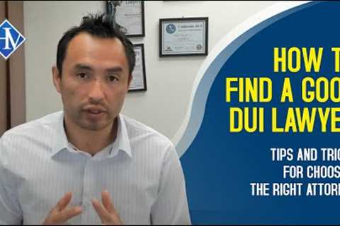 How To Find A Good DUI Lawyer: Tips and Tricks for Choosing the Right Attorney