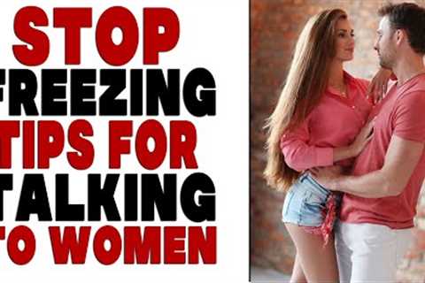 How Do I Stop Freezing in Front of Women? | Overcome the Anxiety