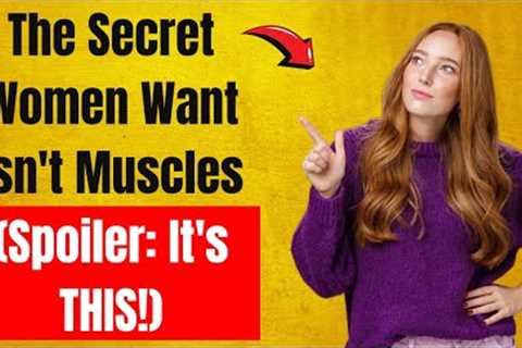 Forget Nice Guys 7 Manly Traits Women ACTUALLY Want Spoiler It's Not About Muscles