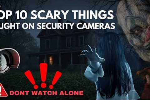 Top 10 Scary Things Caught on Security Cameras - Real Ghost Footage &amp; Unexplained Phenomena