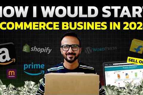 How I Would Start My Ecommerce Business in 2024 If I Could Start Over | Online Business Ideas &amp; ..