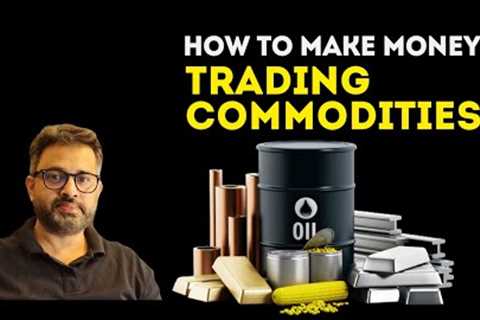 How to make money trading commodities