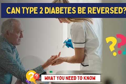 Can Type 2 Diabetes Be Reversed  | Can diabetes be reversed naturally with diet and exercise?