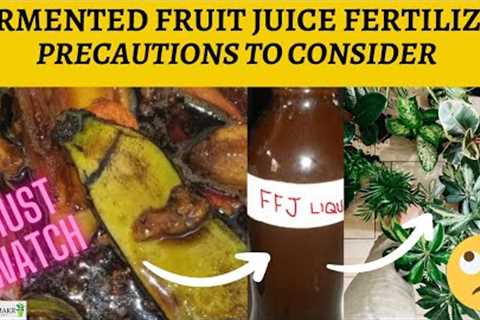 FERMENTED FRUIT JUICE FERTILIZER: Disadvantages and Precautions