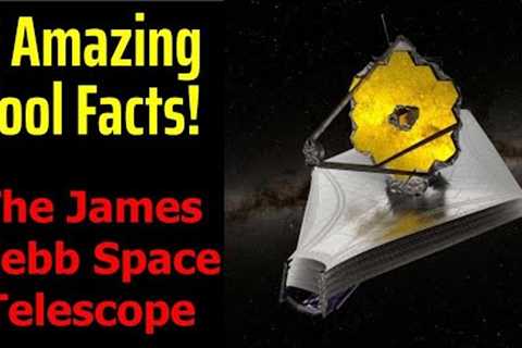 5 Fascinating Facts About The James Webb Space Telescope