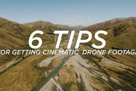 6 TIPS for getting CINEMATIC DRONE FOOTAGE