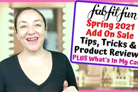 FabFitFun Spring 2021 Add On Sale Tips, Tricks &amp; Product Reviews | FULL REVEAL SPOILERS |KATE..