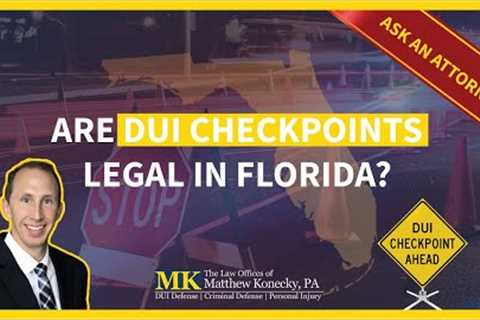 Are DUI Checkpoints Legal in Florida?