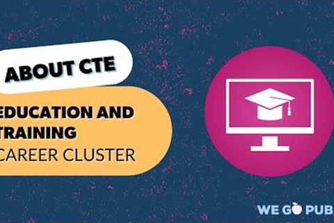Education and Training- Career and Technical Education (CTE)