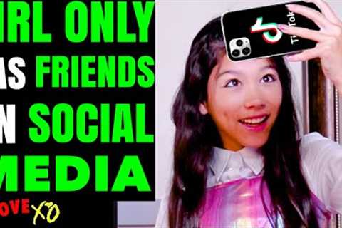Girl ONLY Has FRIENDS On SOCIAL MEDIA, What Happens Next Is Shocking | LOVE XO