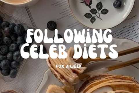 Following Celebrity Diets for a Week