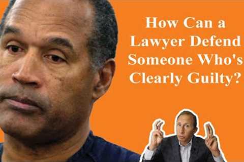 How Can a Criminal Defense Lawyer Defend Someone Who's Guilty?
