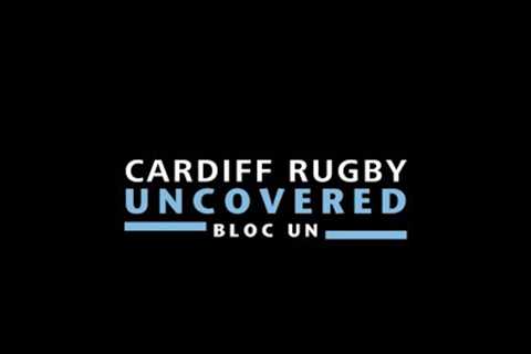 Cardiff Rugby: Uncovered | Bloc Un