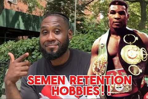 HOBBIES MEN SHOULD HAVE WHILE ON SEMEN RETENTION!