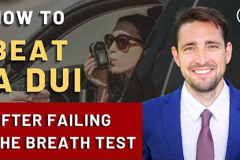 How to Beat a DUI Charge After Failing the Breathalyzer Test