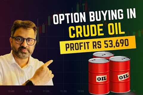 Option Buying in Crude oIl Profit Rs 53,690