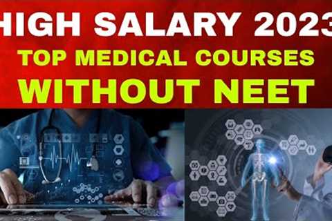 💰💵 High Salary 2023 | TOP MEDICAL COURSES WITHOUT | NEET | Paramedical | Free Help...