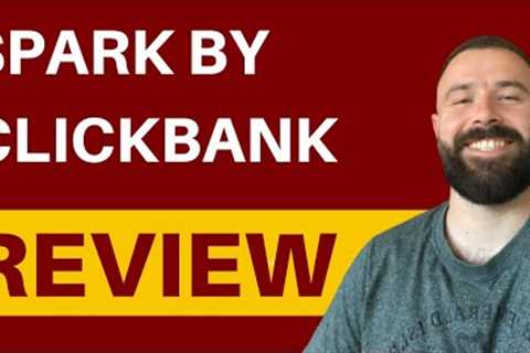 Spark By ClickBank Review - Can It Help You To Become Affiliate?