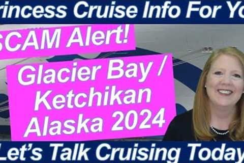 CRUISE NEWS! SCAM ALERT! Glacier Bay &amp; Ketchikan Alaska Group Cruise July/August 2024