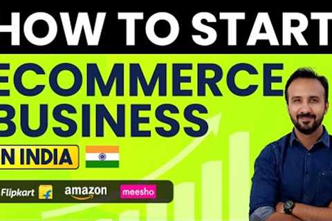 How to Start Ecommerce Business in India 📈 Beginners Guide ✅ Sell on Amazon, Flipkart, Meesho