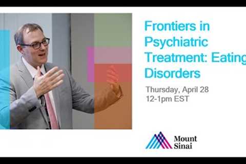 Frontiers in Psychiatric Treatment: Eating Disorders