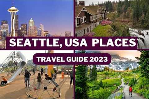 Seattle Travel Guide 2023 - Best Places to Visit and top tourists attractions in Seattle USA
