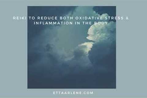 Reiki To Reduce Both Oxidative Stress &amp; Inflammation In The Body