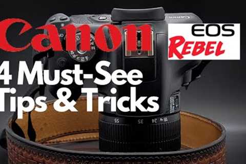 4 Must See Tips and Tricks on the Canon EOS Rebel DSLR