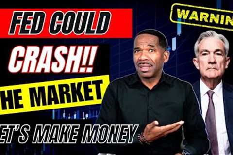 [WARNING] FED COULD CRASH THE MARKET...$MONEY TO BE MADE!