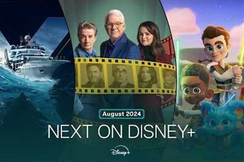 Next On Disney+ | August 2024