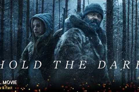 Hold The Dark Full Movie In English | New Hollywood Movie | Review &amp; Facts