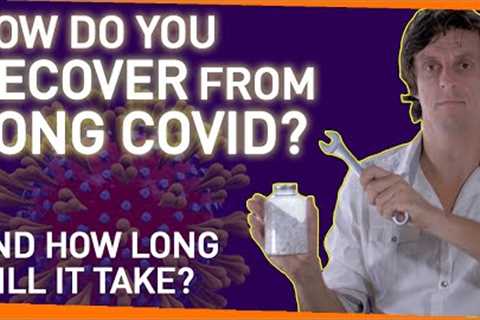How Do You Recover From Long Covid? And How Long Will It Take?