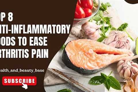 Top 8 Anti-Inflammatory Foods to Ease ARTHRITIS Pain | Natural REMEDIES for Joint Health